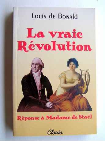 Louis de Bonald - La vraie Révolution. Réponse à Madame de Staël