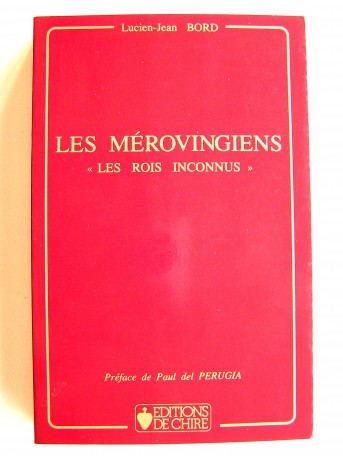 Lucien-Jean Bord - Les Mérovingiens. "Les rois méconnus"