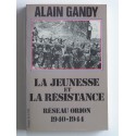 Alain Gandy - La jeunesse et la résistance. Réseau Orion. 1940 - 1944