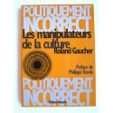 Roland Gaucher - Les manipulateurs de la culture