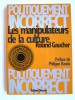 Roland Gaucher - Les manipulateurs de la culture - Les manipulateurs de la culture