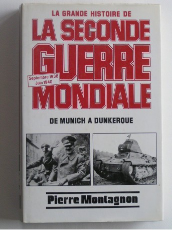 Pierre Montagnon - La grande histoire de la seconde guerre Mondiale. Tome 1. Septembre 1938 - Juin 1940