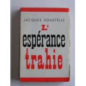 Jacques Soustelle - L'espérance trahie. 1958 - 1962