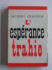 Jacques Soustelle - L'espérance trahie. 1958 - 1962 - L'espérance trahie. 1958 - 1962