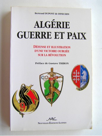 Bertrand Dupont de Dinechin - Algérie, guerre et paix. Défense et illustration d'une victoire oubliée sur la révolution