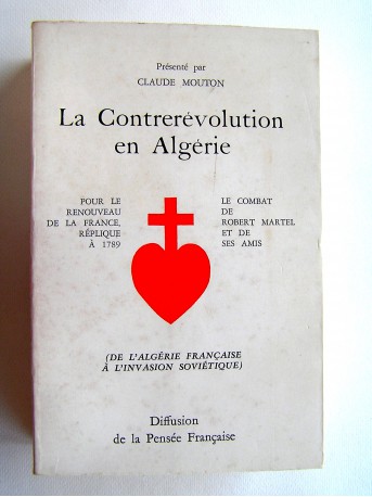 Robert Martel - La contrerévolution en Algérie. De l'Algérie française à l'invasion soviétique