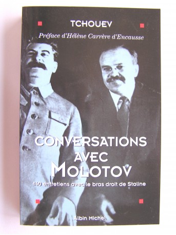 Félix Tchouev - Conversations avec Molotov. 140 entretiens avec le bras droit de Staline