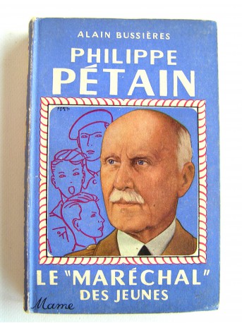 Alain Bussières - Philippe Pétain. Le "Maréchal" des jeunes