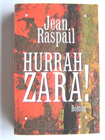 Jean Raspail - Hurrah Zara!