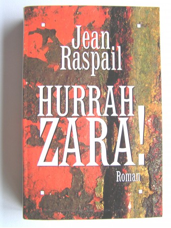 Jean Raspail - Hurrah Zara!