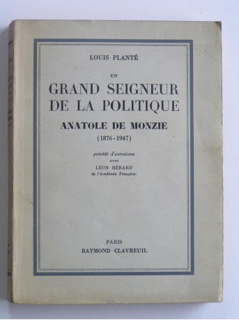 Louis Plante - Un grand seigneur de la politique. Anatole de Monzie. 1876 - 1947