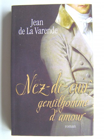 Jean de La Varende - Nez-de Cuir. Gentilhomme d'amour