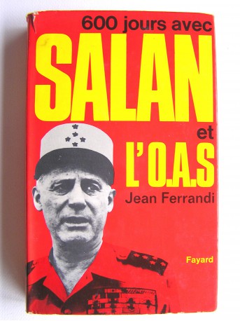 Jean Ferrandi - 600 jours avec Salan et l'O.A.S.