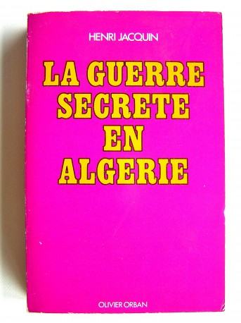 Général Henri Jacquin - La guerre secrète en Algérie