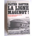 Roger Bruge - Faites sauter la ligne Maginot! Non, le soldat français de 40 n'a pas démérité!
