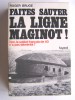 Roger Bruge - Faites sauter la ligne Maginot! Non, le soldat français de 40 n'a pas démérité!