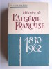 Histoire de l'Algérie française. 1830 - 1962