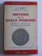 J.J. Hatt - Histoire de gaule Romaine. 120 avant J.C. - 451 après J.C. Colonisation ou Colonialisme?