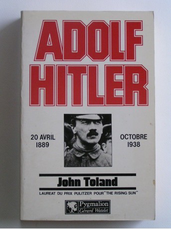 John Toland - Adolf Hitler. 20 avril 1889 - Octobre 1938