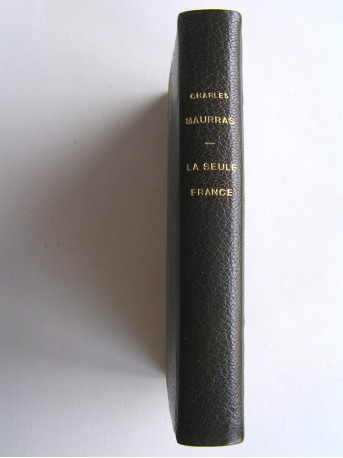 Charles Maurras - La seule France. Chronique des jours d'épreuve