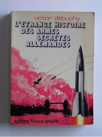 Victor Debuchy - L'étrange histoire des armes secrètes allemandes