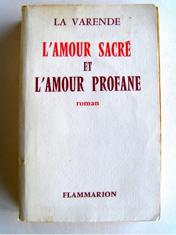 Jean de La Varende - L'amour sacré et l'amour profane