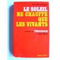 Jean-Daniel Scherb - Le soleil ne chauffe que les vivants. Précédé de témoignage de Jean Brune