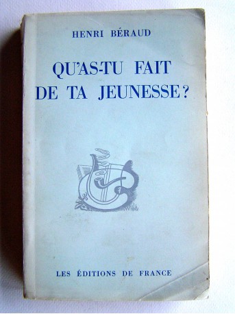 Henri Béraud - Qu'as-tu fait de ta jeunesse?