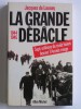 Jacques de Launay - La grande débâcle. 1944 - 1945 - La grande débâcle. 1944 - 1945