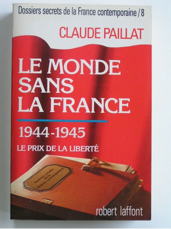 Claude Paillat - Dossiers secrets de la France contemporaine. Tome 8. Le prix de la liberté. 1944 - 1945