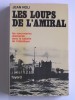 Jean Noli - Les loups de l'amiral. Les sous-marins allemands dans la bataille de l'Atlantique - Les loups de l'amiral. Les sous-marins allemands dans la bataille de l'Atlantique