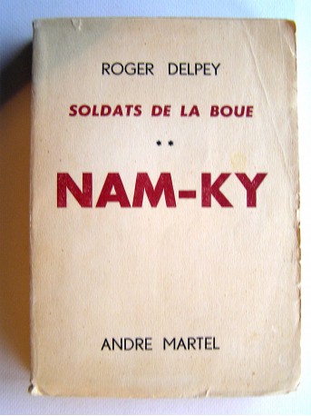 Roger Delpey - Soldats de la boue. Tome 2. Nam-Ky