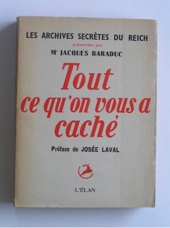 Jacques Baraduc - Tout ce qu'on vous a caché. Les rachives secrètes du reich