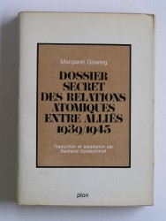 Dossier secret des relations atomiques entre alliés. 1939 - 1945