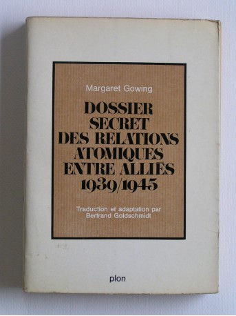 Margaret Gowing - Dossier secret des relations atomiques entre alliés. 1939 - 1945