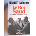 Jacques Benoist-Mechin - Le roi Saud ou l'Orient à l'heure des relèves