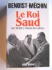 Jacques Benoist-Mechin - Le roi Saud ou l'Orient à l'heure des relèves