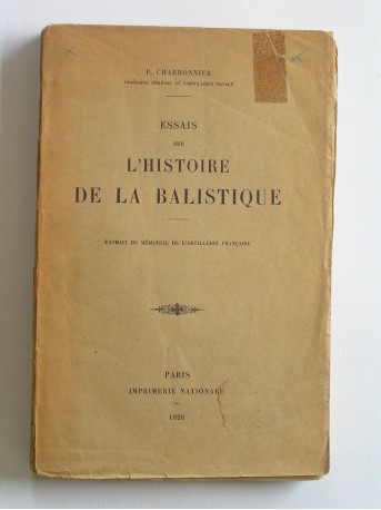 P. Charbonnier - Essais sur l'histoire de la balistique. Extrait du mémorial de l'artillerie navale 