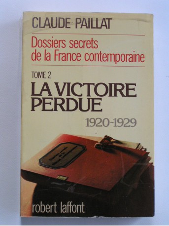 Claude Paillat - Dossiers secrets de la France contemporaine. Tome 2. La victoire perdue. 1920 - 1929