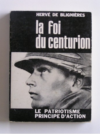 Colonel Hervé de Blignères - La foi du centurion. Le patriotisme principe d'action