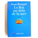 Jean Raspail - Le roi au-delà de la mer