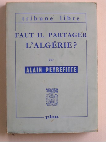 Alain Peyrefitte - Faut-il partager l'Algérie