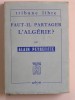 Alain Peyrefitte - Faut-il partager l'Algérie - Faut-il partager l'Algérie
