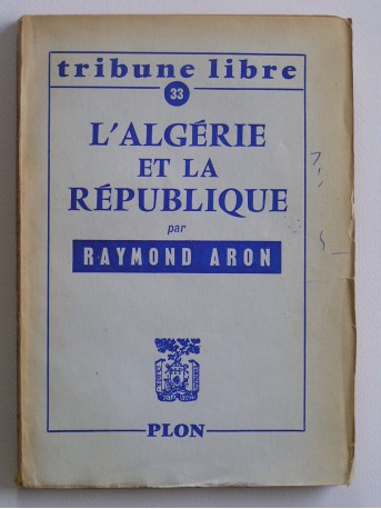 Raymond Aron - L'Algérie et la République