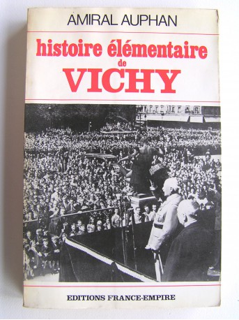 Amiral Paul Auphan - Histoire élémentaire de Vichy