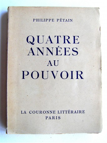 Maréchal Philippe Pétain - Quatre années au pouvoir