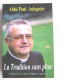 Abbé Paul Aulagnier - La Tradition sans peur. Préface de l'abbé Philippe Laguérie.