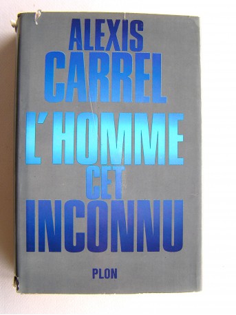 Alexis Carrel - L'homme cet inconnu