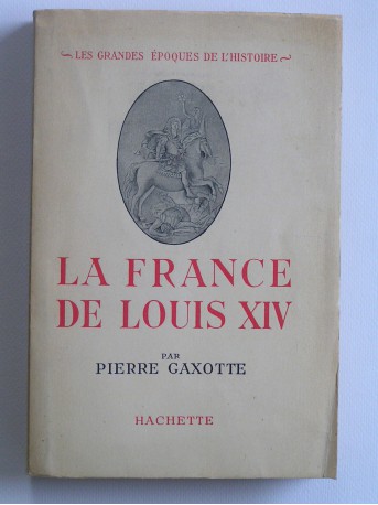 Pierre Gaxotte - La France de Louis XIV