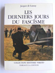 Jacques de Launay - Les derniers jours du fascisme en Europe